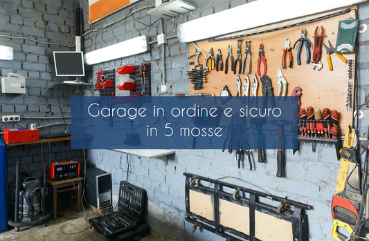 5 semplici consigli per avere un garage ordinato, sicuro e pulito